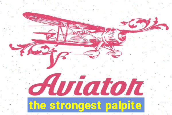 the strongest palpite