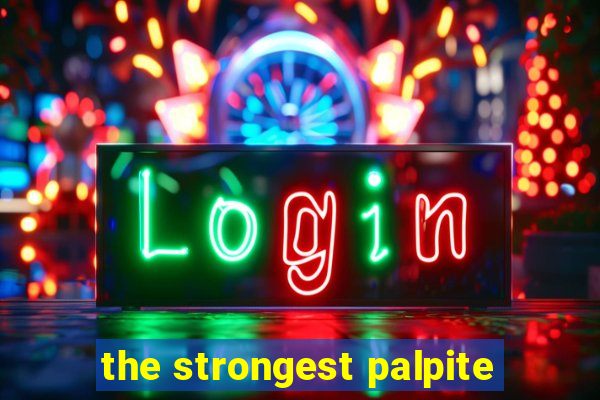 the strongest palpite