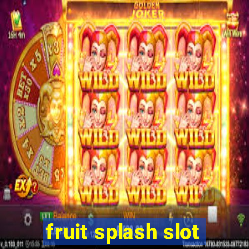 fruit splash slot