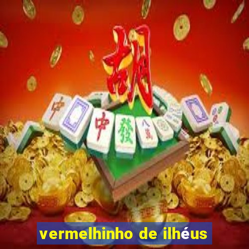 vermelhinho de ilhéus