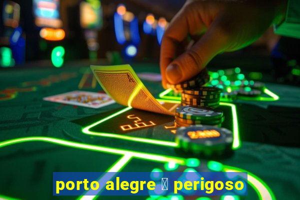 porto alegre 茅 perigoso