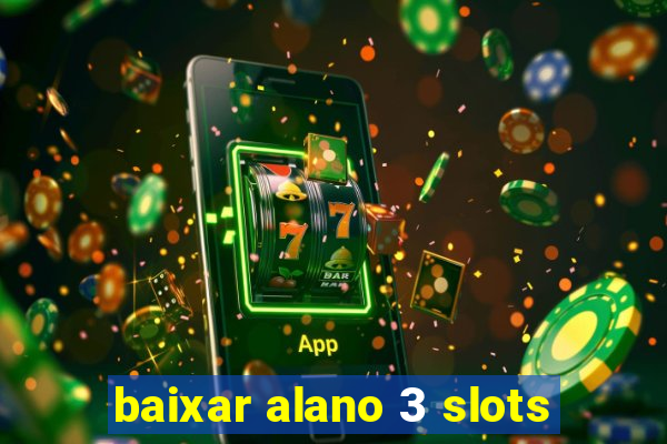 baixar alano 3 slots