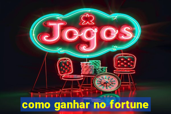 como ganhar no fortune