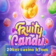 20bet casino b?nus