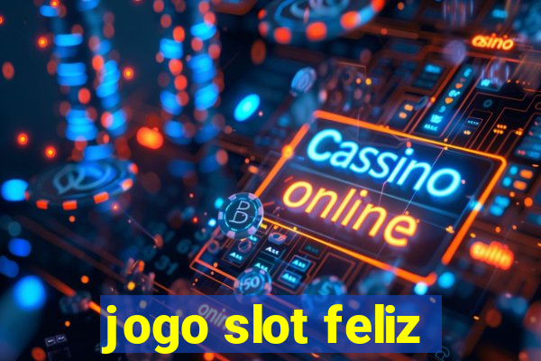 jogo slot feliz