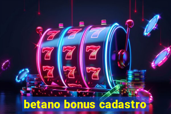 betano bonus cadastro