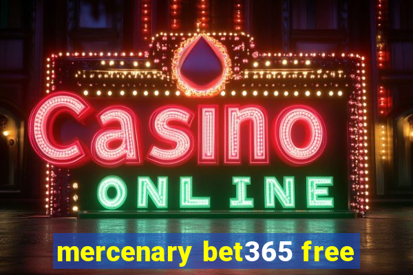 mercenary bet365 free