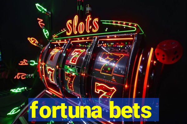 fortuna bets