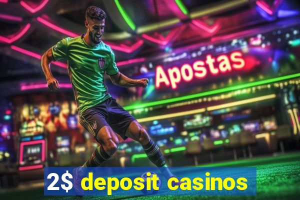 2$ deposit casinos