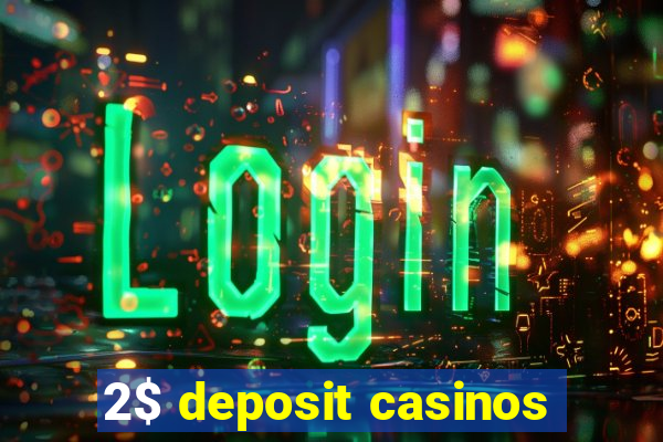 2$ deposit casinos