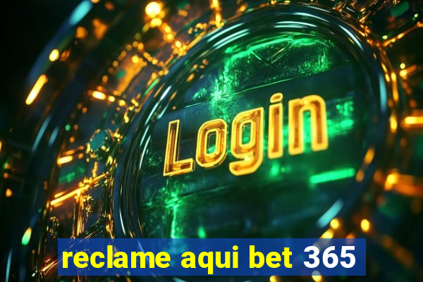 reclame aqui bet 365