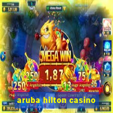 aruba hilton casino