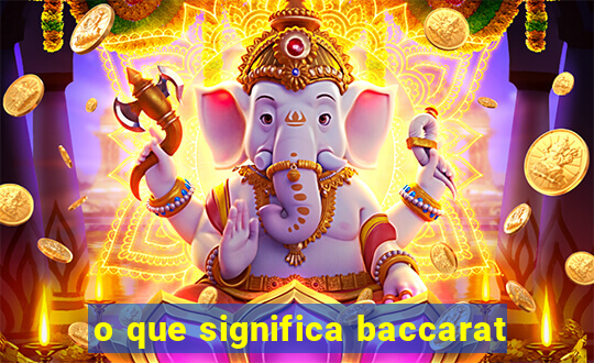 o que significa baccarat