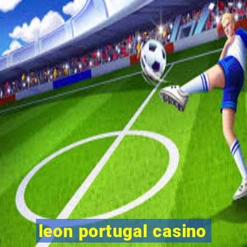 leon portugal casino