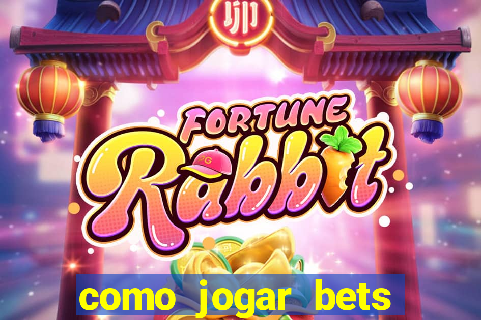 como jogar bets passo a passo