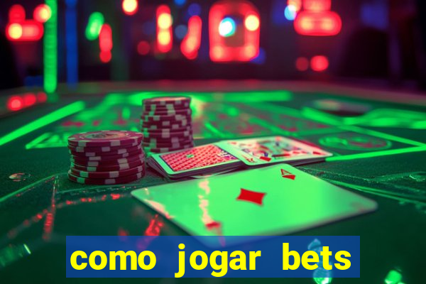 como jogar bets passo a passo