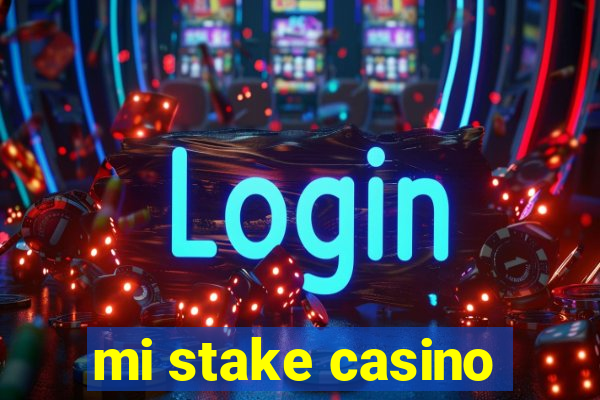 mi stake casino