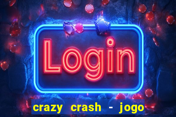 crazy crash - jogo de cassino