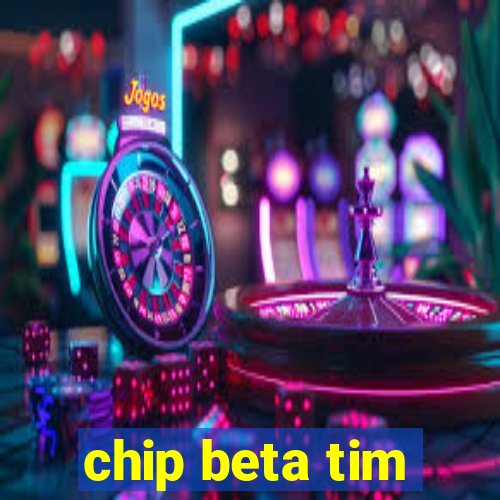 chip beta tim