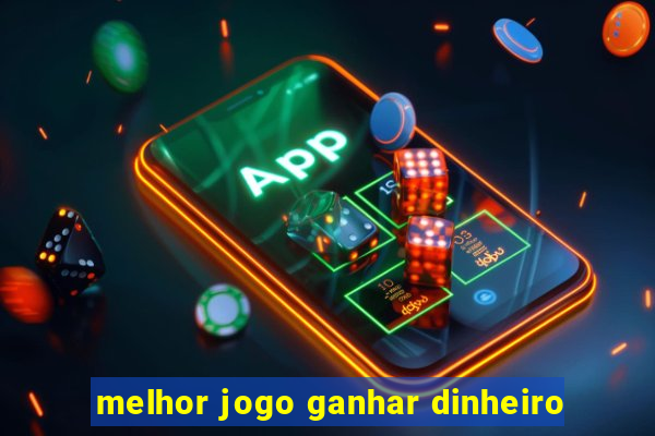 melhor jogo ganhar dinheiro