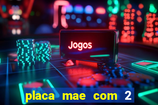 placa mae com 2 slots m2