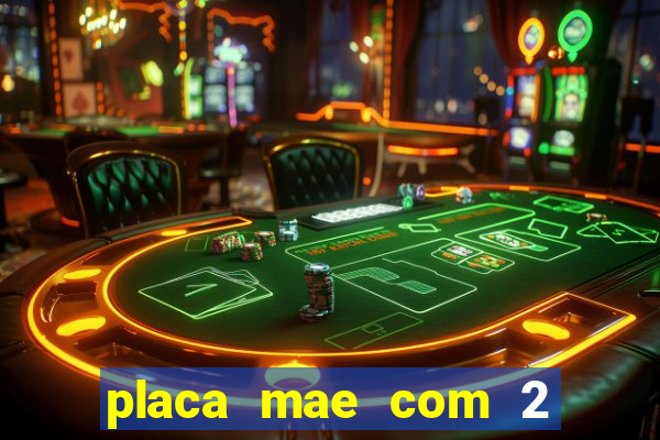 placa mae com 2 slots m2