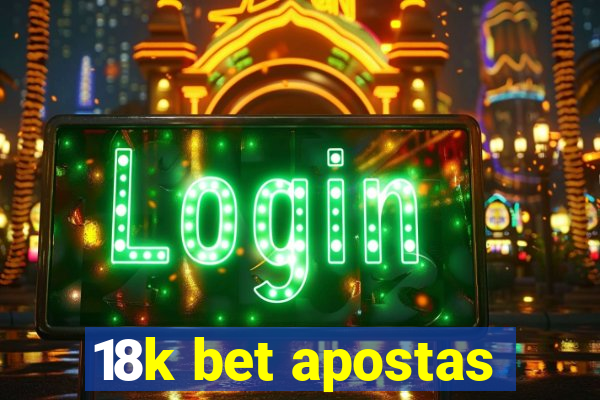 18k bet apostas