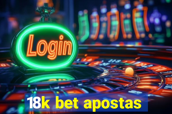 18k bet apostas