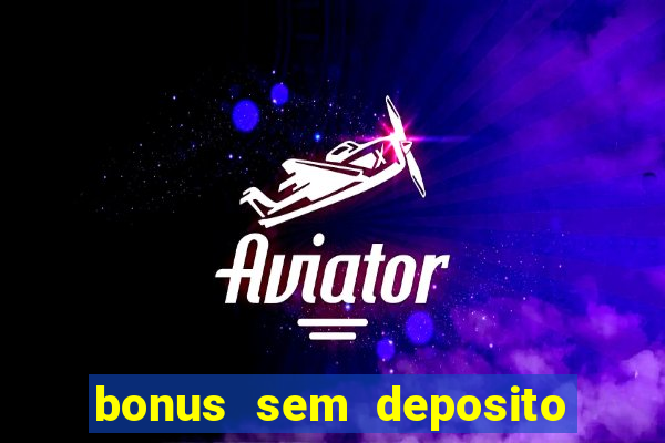 bonus sem deposito casino 2024