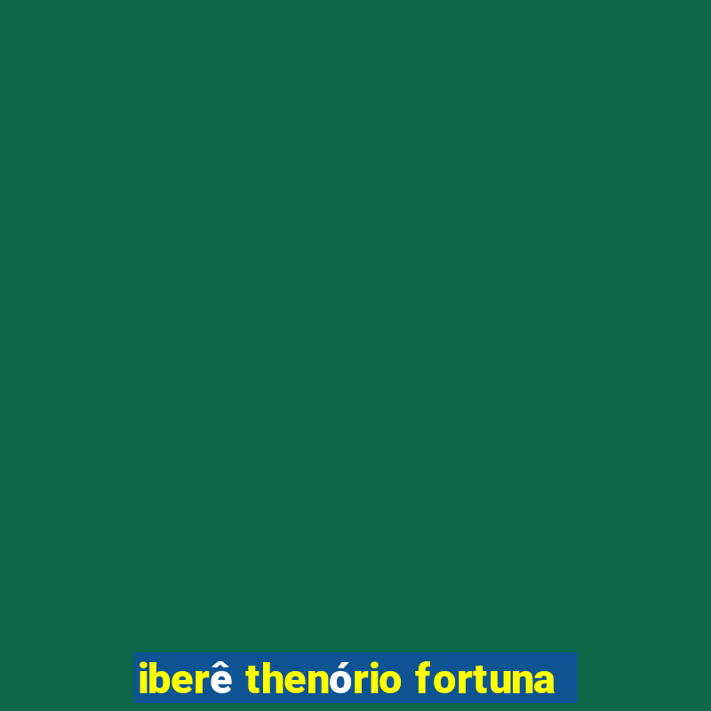 iberê thenório fortuna