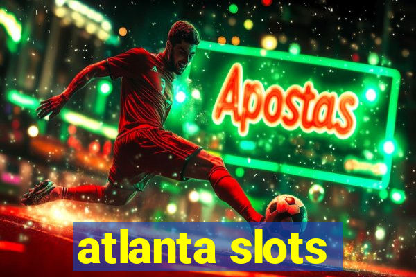 atlanta slots