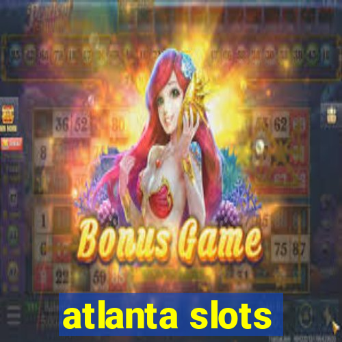 atlanta slots