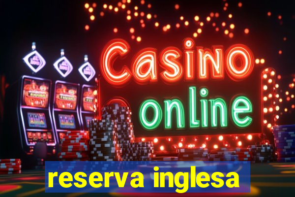 reserva inglesa