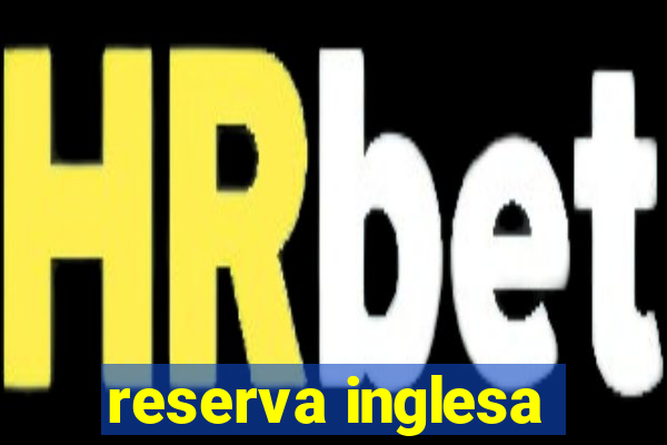 reserva inglesa