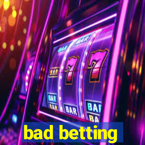 bad betting