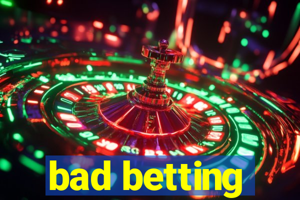 bad betting