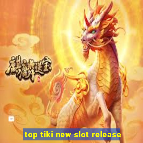 top tiki new slot release