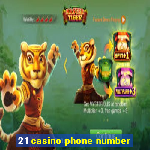 21 casino phone number