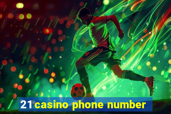 21 casino phone number