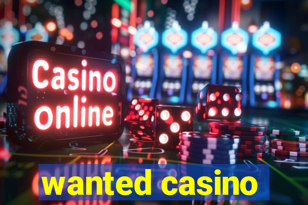 wanted casino