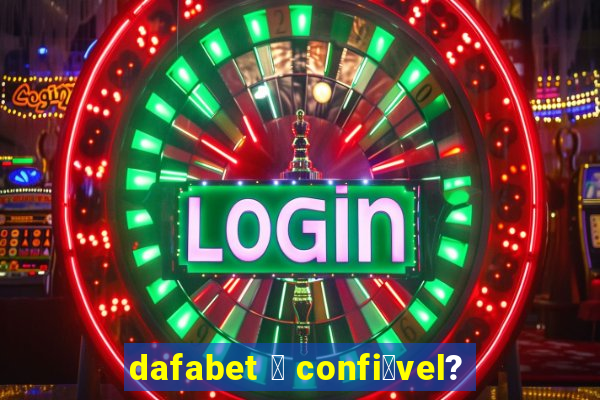 dafabet 茅 confi谩vel?