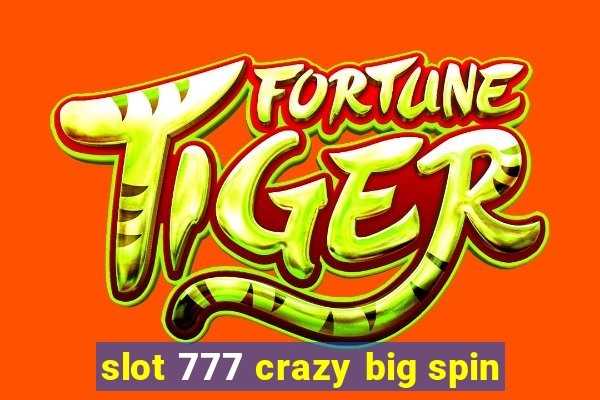 slot 777 crazy big spin