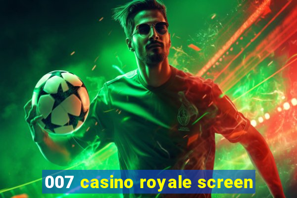 007 casino royale screen