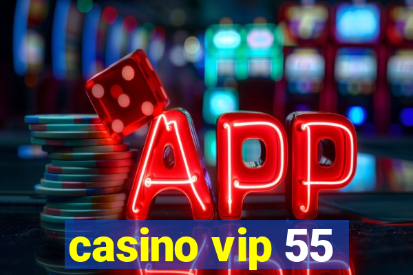 casino vip 55