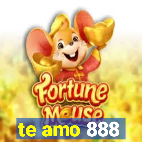 te amo 888