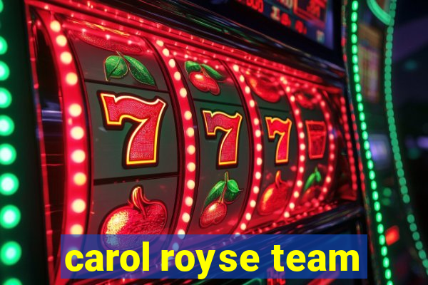 carol royse team