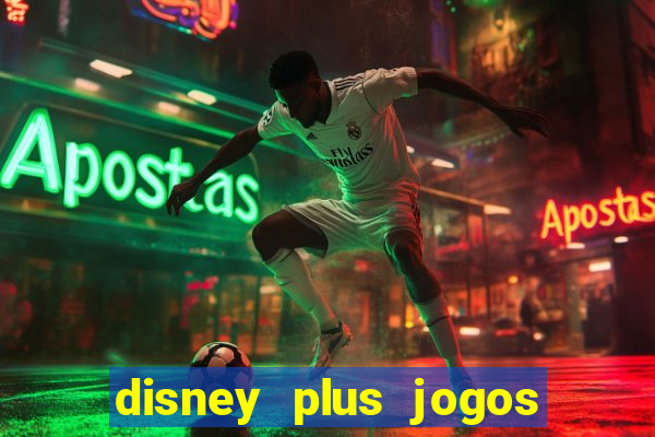 disney plus jogos de futebol