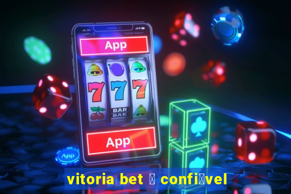 vitoria bet 茅 confi谩vel