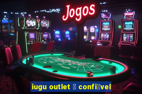 iugu outlet 茅 confi谩vel