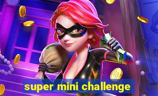 super mini challenge